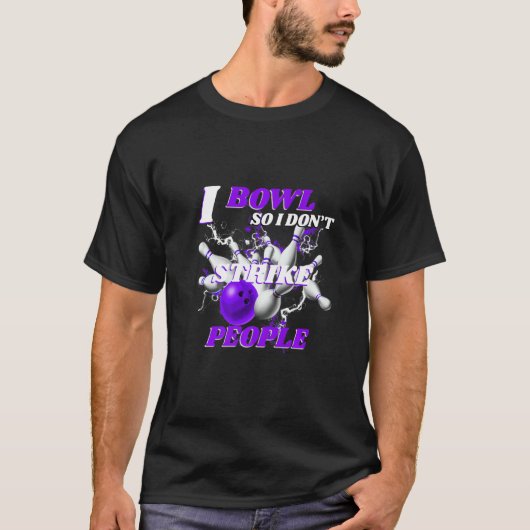 T-shirt Bowling Bowlers Pun I Bowl So I Don't Strike Peopl (Devant)
