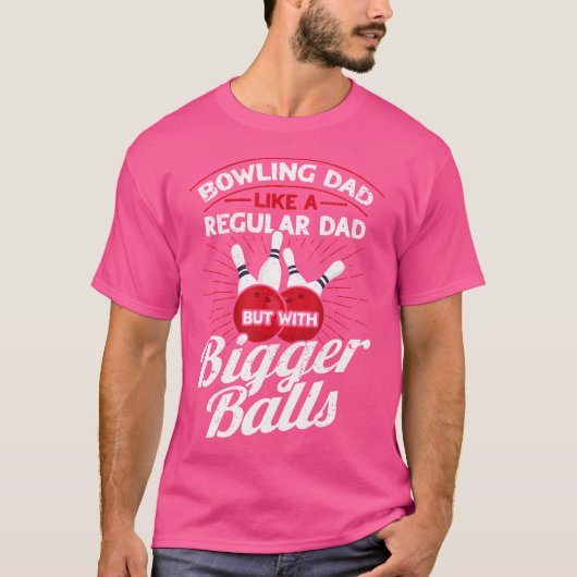 T-shirt Bowling Dad Like A Regular Dad But With Bigger Bal (Devant)