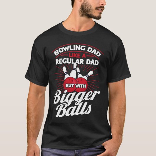 T-shirt Bowling Dad Like A Regular Dad But With Bigger Bal (Devant)