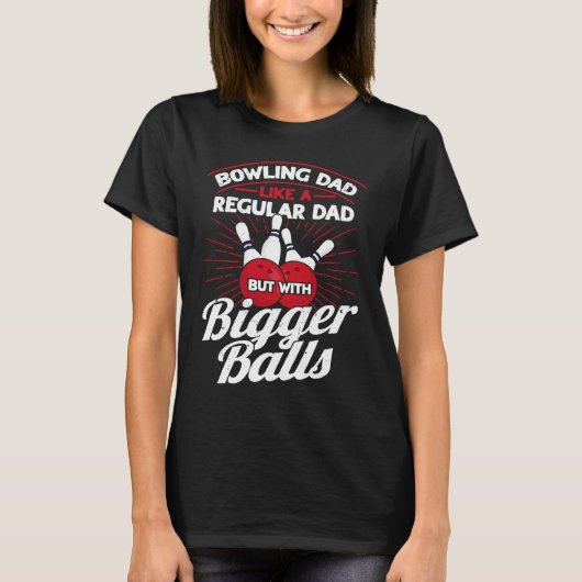 T-shirt Bowling Dad Like A Regular Dad But With Bigger Bal (Devant)