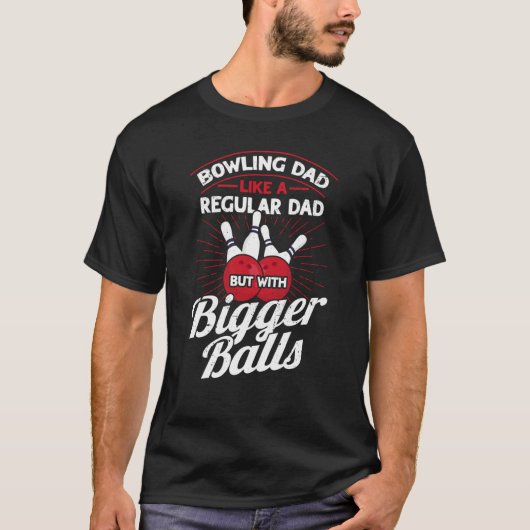 T-shirt Bowling Dad Like A Regular Dad But With Bigger Bal (Devant)