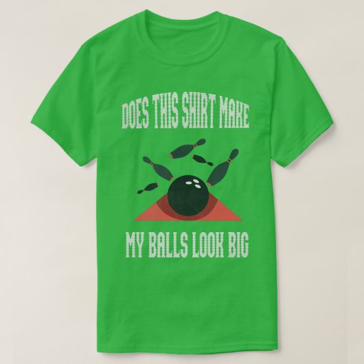T-shirt Bowling Est-Ce Que Ça Fait Que Mes Boules Ont L'Ai (Design devant)