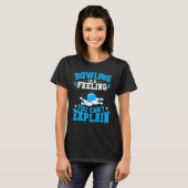 T-shirt Bowling Is a Feeling You Canu2019t Explain Bowling (Devant entier)