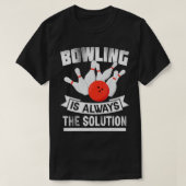 T-shirt Bowling Is Always the Solution Funny Bowling Love (Design devant)