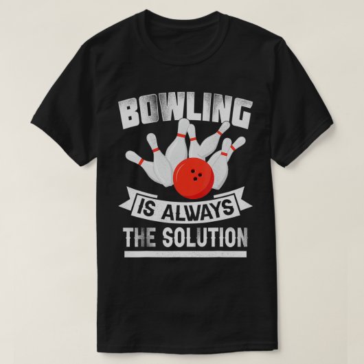 T-shirt Bowling Is Always the Solution Funny Bowling Love (Design devant)