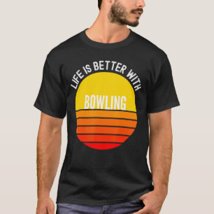 T-shirt Bowling Life est meilleur avec Bowling