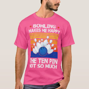 T-shirt Bowling Me Rend Heureux Les Dix Pins Pas Tant De H