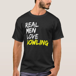 T-shirt Bowling Player Outfit Bowling Club Real Men Love B