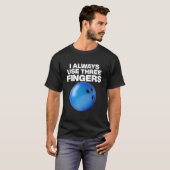 T-shirt Bowling Quote I Always Use Three Fingers (Devant entier)