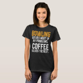 T-shirt Bowling résout mes problèmes Café Bowler Papa Bow (Devant entier)