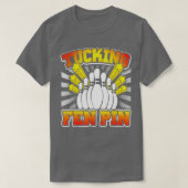 T-shirt Bowling Tucking Fen Pin Funny T (Design devant)