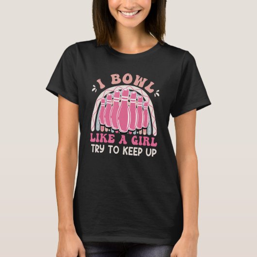 T-shirt Bowling  Women I Bowl like a Girl Try Keep up (Devant)