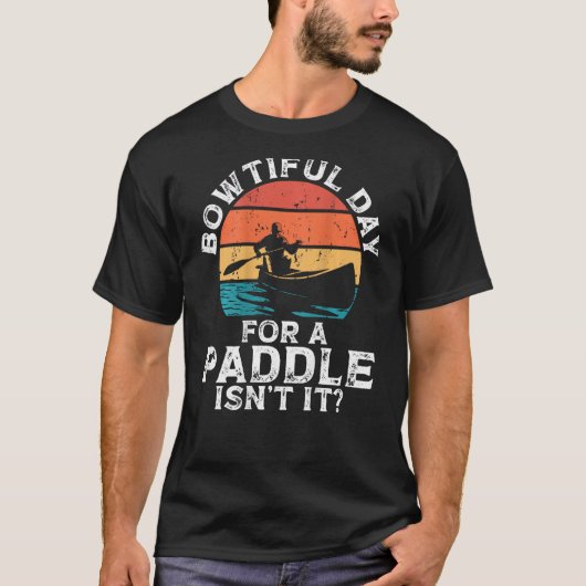 T-shirt Bowtiful Day For A Paddle Isn't It Backprint Canoe (Devant)