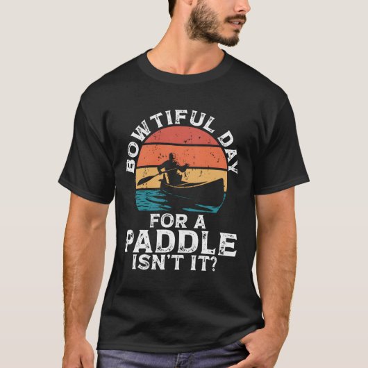 T-shirt Bowtiful Day For A Paddle Isn'T It Backprint Canoe (Devant)
