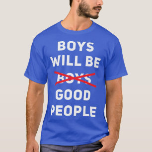 T-shirt Boys Will Be Good People Pro Womens Rights Feminis