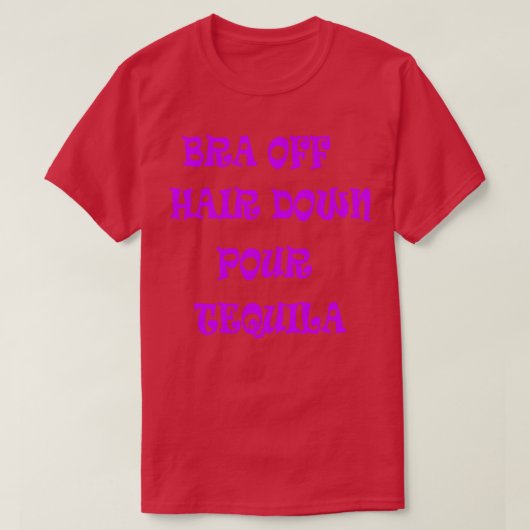T-shirt Bra Hair Down Pour Tequila 2 (Design devant)