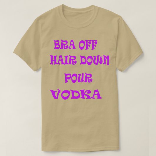 T-shirt Bra Off Hair Down Pour Vodka 2 (Design devant)