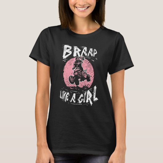 T-shirt Braap Comme Une Fille Quad Biking Girl Four Wheele (Devant)