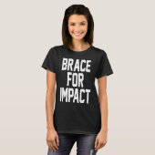 T-SHIRT BRACE FOR IMPACT (Devant entier)