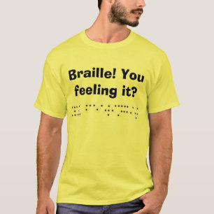 T-shirt Braille ! Vous le sentant ?
