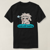 T-shirt Brain Loading Phase – Cute Slow Mind Humor (Design devant)