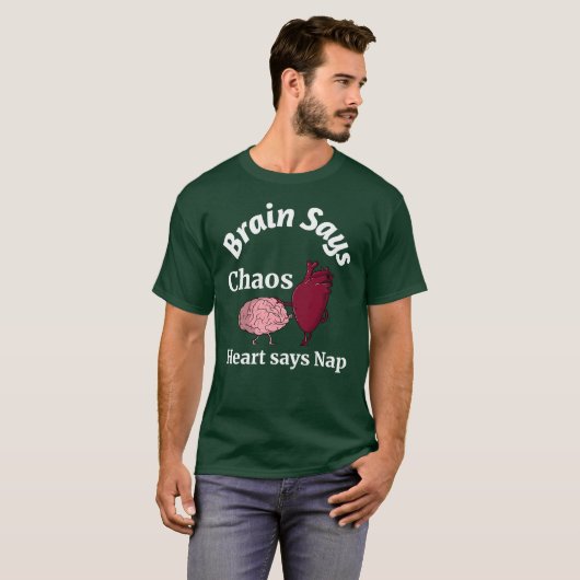 T-shirt Brain Says Chaos, Heart Says Nap (Devant entier)