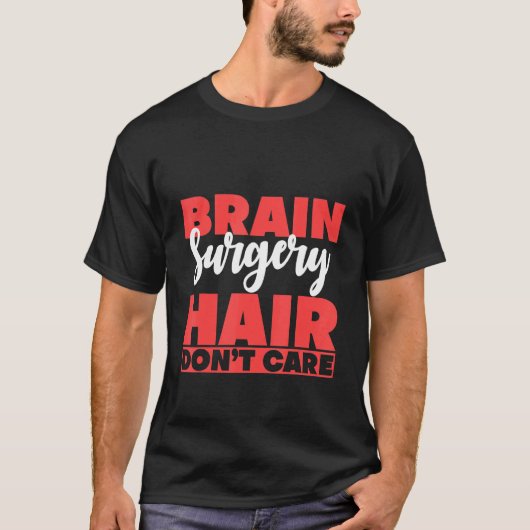 T-shirt Brain Surgery Hair Don't (Devant)