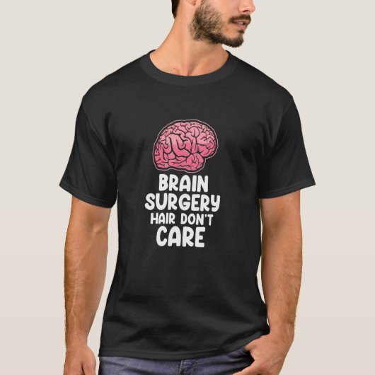 T-shirt Brain Surgery Hair Don't Care Neurosurgery Recover (Devant)