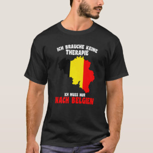 T-shirt Brauche Keine Therapie Ich Muss Nur Nach Belgien