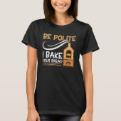 T-shirt Bread Baking Be Polite I Bake Your Bread Bakery Ba (Devant)