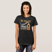 T-shirt Bread Baking Be Polite I Bake Your Bread Bakery Ba (Devant entier)
