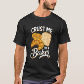 T-shirt Bread Baking Bread Maker Crust Me, I'm A Baker (Devant)