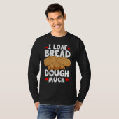 T-shirt Bread Baking Bread Maker I Loaf Bread Dough Much (Devant entier)