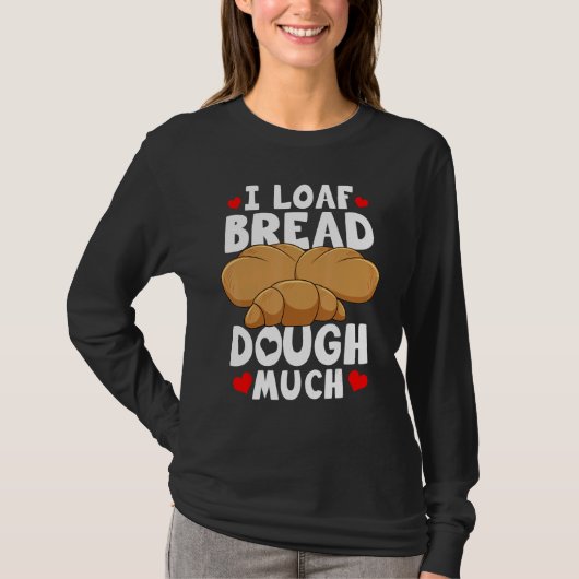 T-shirt Bread Baking Bread Maker I Loaf Bread Dough Much (Devant)