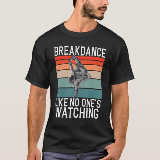 T-shirt Breakdance Like No Ones Watching Gifts Hip Hop Dan (Devant)