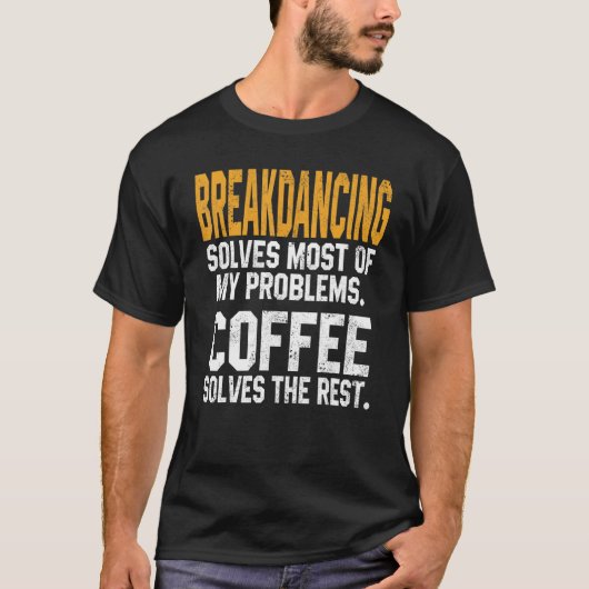T-shirt Breakdancing résout mes problèmes Café Pause de (Devant)