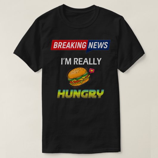 T-shirt Breaking News J'ai vraiment faim  (Design devant)