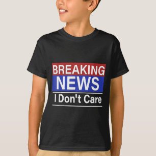 T-shirt Breaking News Je m'en fiche humour sarcasme drôle