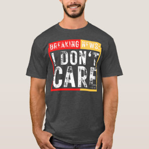 T-shirt Breaking News Je ne me soucie pas drôle Sarcastiqu