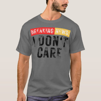 T-shirt Breaking News Je ne me soucie pas drôle Sarcastiqu