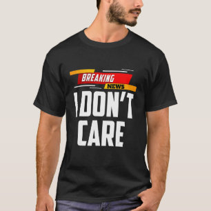 T-shirt Breaking News Je ne m'intéresse pas Personne intér