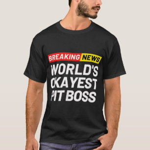 T-shirt Breaking News Le plus Okayest Pit Boss signifiant