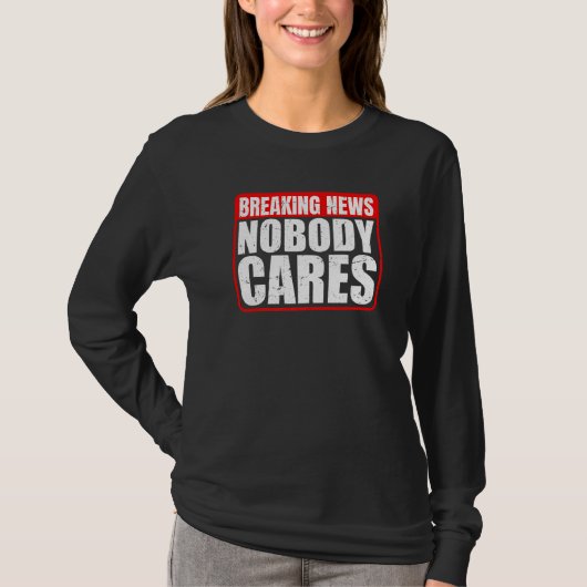 T-shirt Breaking News  Nobody Cares        (Devant)