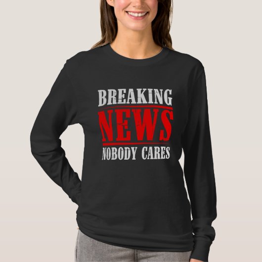 T-shirt Breaking News Nobody Cares (Devant)