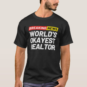 T-shirt Breaking News World s Okayest Realtor Significatio