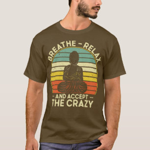 T-shirt Breathe Relax Accept Crazy Yoga Meditation Mindfu