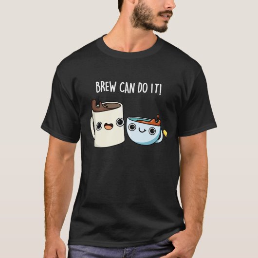 T-shirt Brew Can Do It Funky Café Tea Pun Dark BG (Devant)