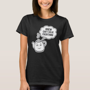 T-shirt Brew ne peut pas tout résoudre