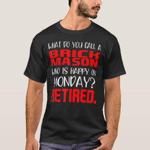 T-shirt Brick Mason Qui Est Heureux Lundi Retraité