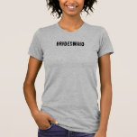 T-shirt Bridesmaid<br><div class="desc">T-shirt de la servante</div>